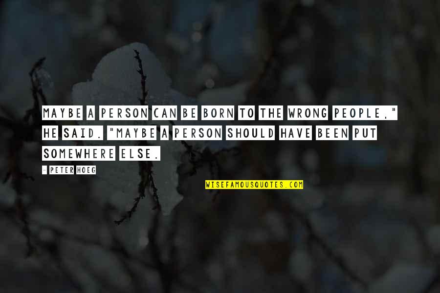 Belano Quotes By Peter Hoeg: Maybe a person can be born to the
