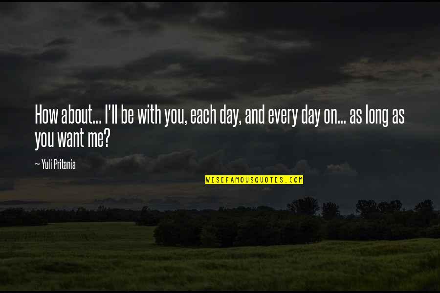 Belano Quotes By Yuli Pritania: How about... I'll be with you, each day,