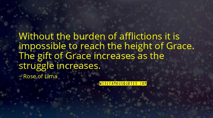 Belantara Adalah Quotes By Rose Of Lima: Without the burden of afflictions it is impossible Belantara Adalah Quotes By Rose Of Lima: Without the burden of afflictions it is impossible