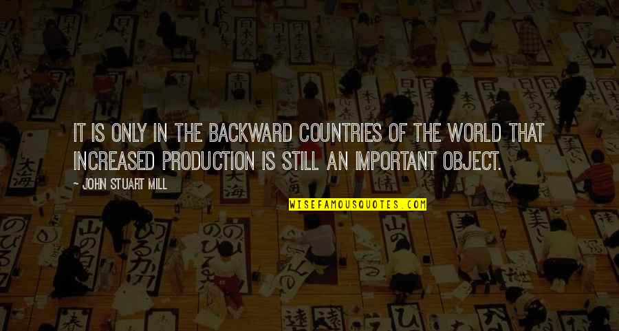 Belardo Lights Quotes By John Stuart Mill: It is only in the backward countries of Belardo Lights Quotes By John Stuart Mill: It is only in the backward countries of