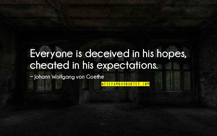 Belarmina Hernandez Quotes By Johann Wolfgang Von Goethe: Everyone is deceived in his hopes, cheated in