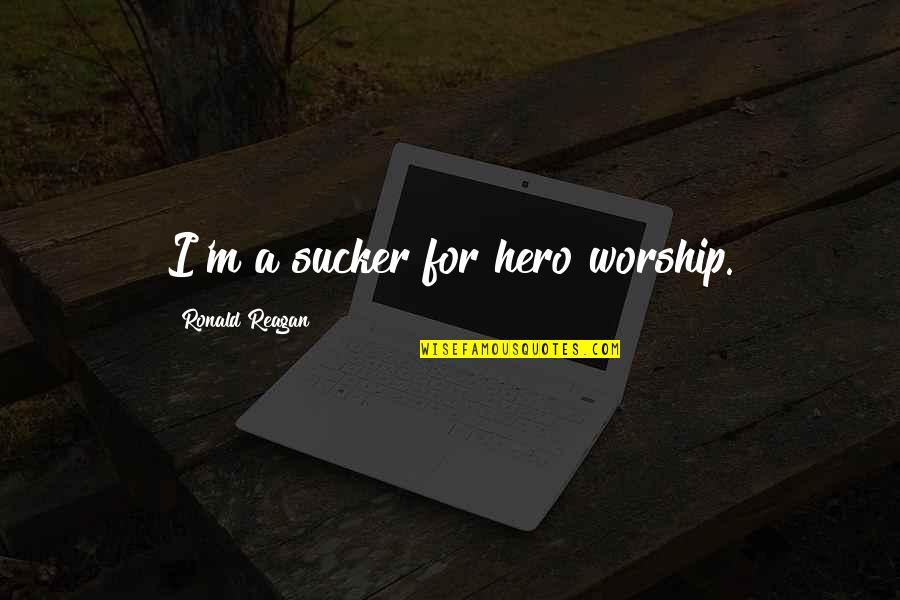 Belarmina Schuster Quotes By Ronald Reagan: I'm a sucker for hero worship.