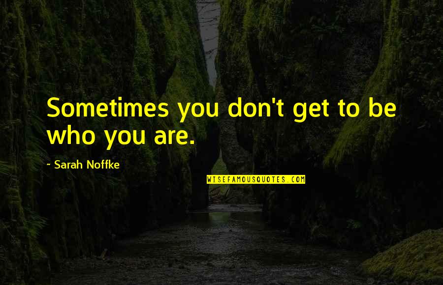 Belarmino Enriquez Quotes By Sarah Noffke: Sometimes you don't get to be who you