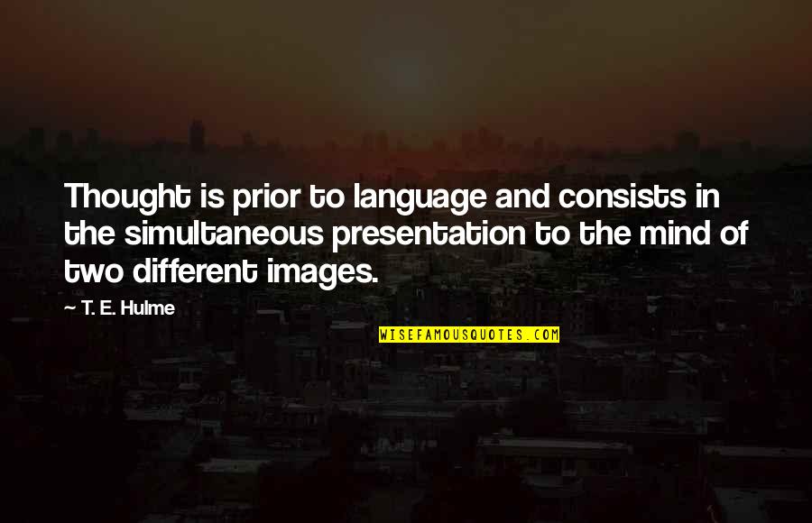 Belarmino Enriquez Quotes By T. E. Hulme: Thought is prior to language and consists in