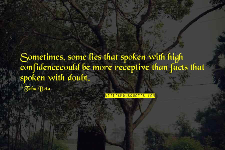 Belarmino Rivera Quotes By Toba Beta: Sometimes, some lies that spoken with high confidencecould Belarmino Rivera Quotes By Toba Beta: Sometimes, some lies that spoken with high confidencecould