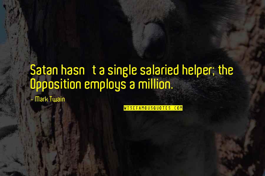 Belas Artes Quotes By Mark Twain: Satan hasn't a single salaried helper; the Opposition