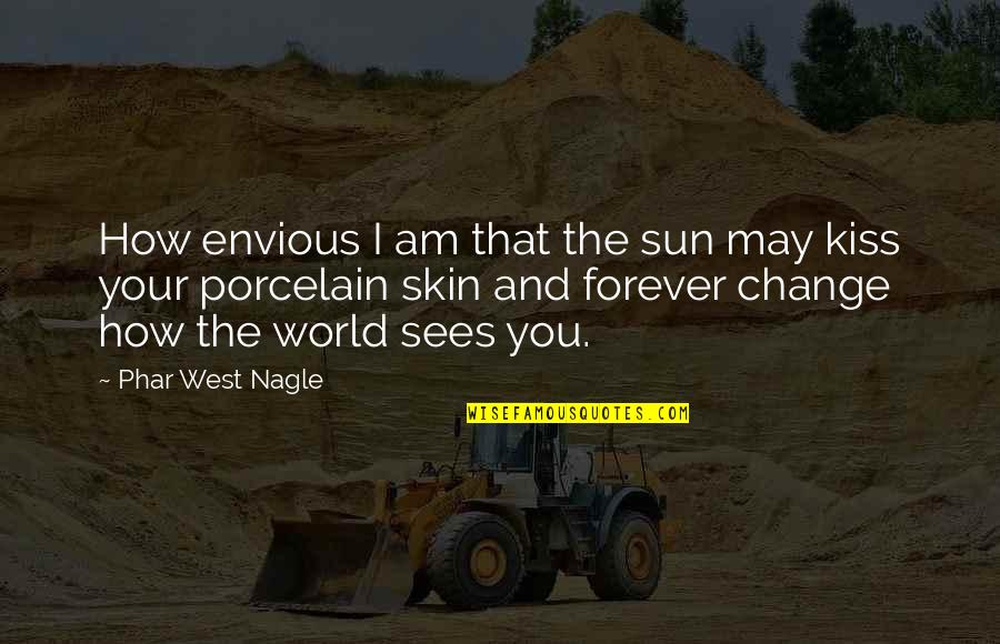 Belas Artes Quotes By Phar West Nagle: How envious I am that the sun may