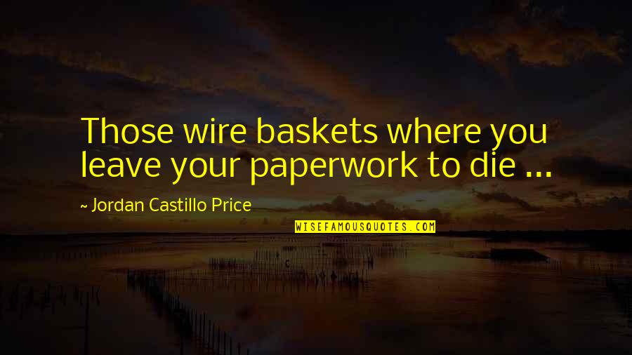 Belasco Great Quotes By Jordan Castillo Price: Those wire baskets where you leave your paperwork