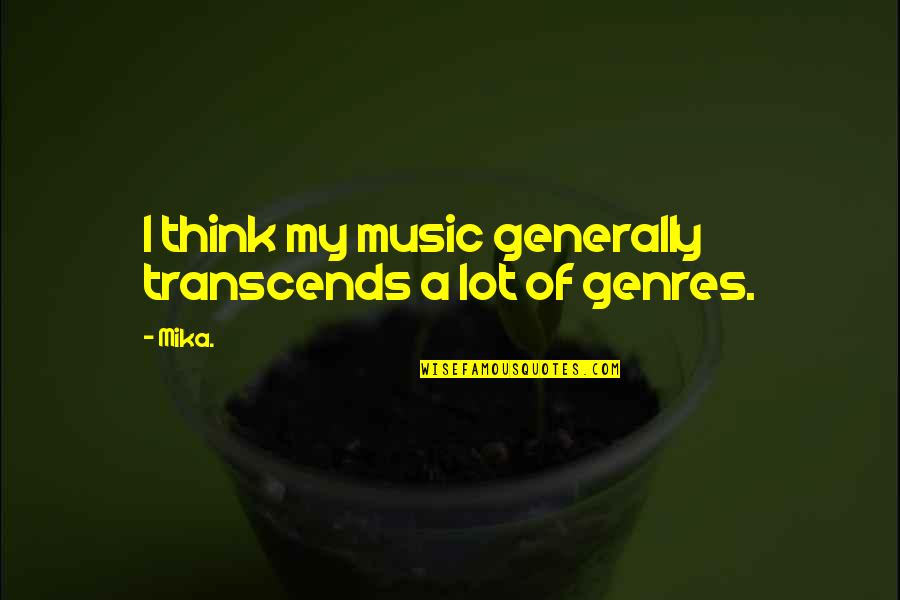 Belashified Quotes By Mika.: I think my music generally transcends a lot