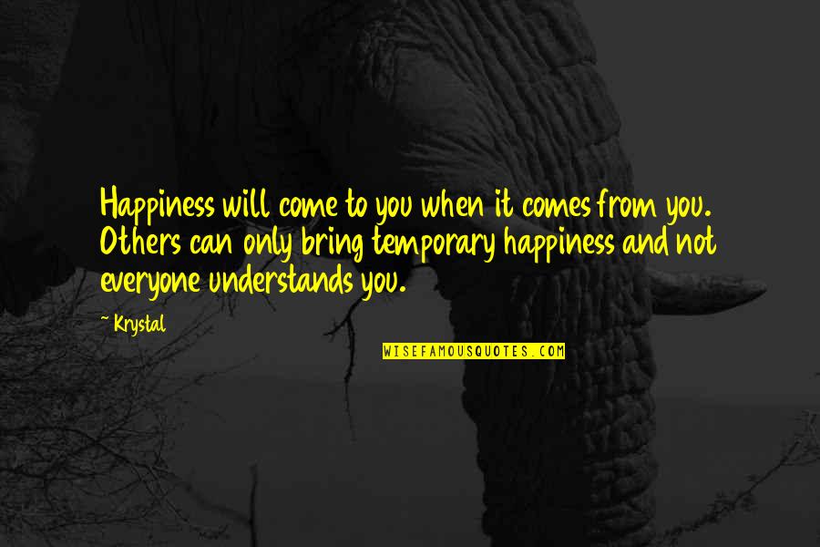 Belasitza Quotes By Krystal: Happiness will come to you when it comes