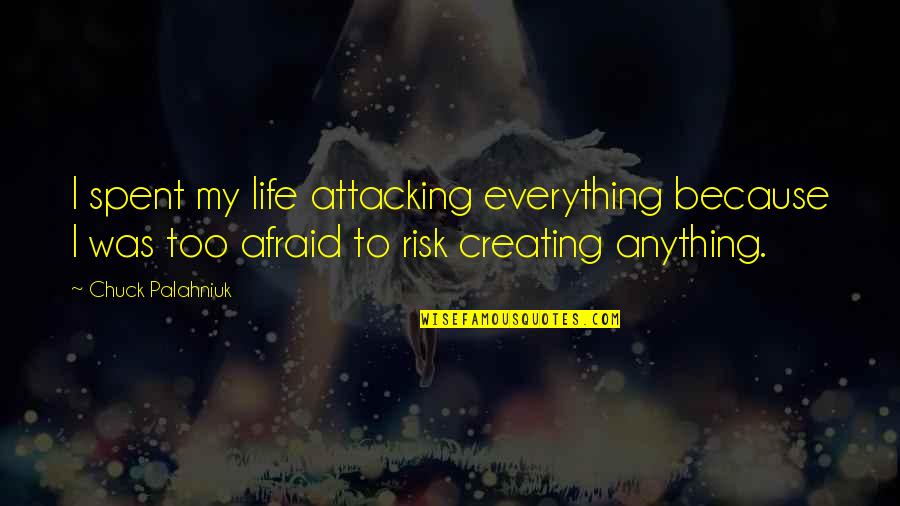 Belasting Quotes By Chuck Palahniuk: I spent my life attacking everything because I