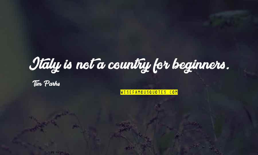 Belasting Quotes By Tim Parks: Italy is not a country for beginners.