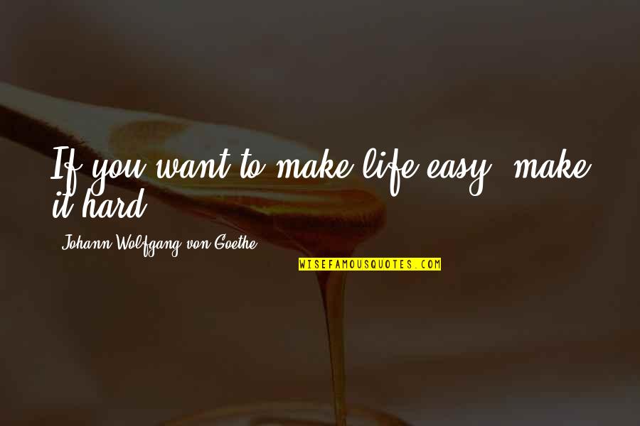 Belastungsdyspnoe Quotes By Johann Wolfgang Von Goethe: If you want to make life easy, make Belastungsdyspnoe Quotes By Johann Wolfgang Von Goethe: If you want to make life easy, make