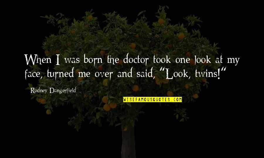 Belated 50th Birthday Quotes By Rodney Dangerfield: When I was born the doctor took one