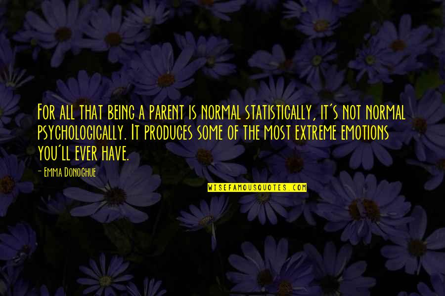 Belated Birthday Wishes And Quotes By Emma Donoghue: For all that being a parent is normal