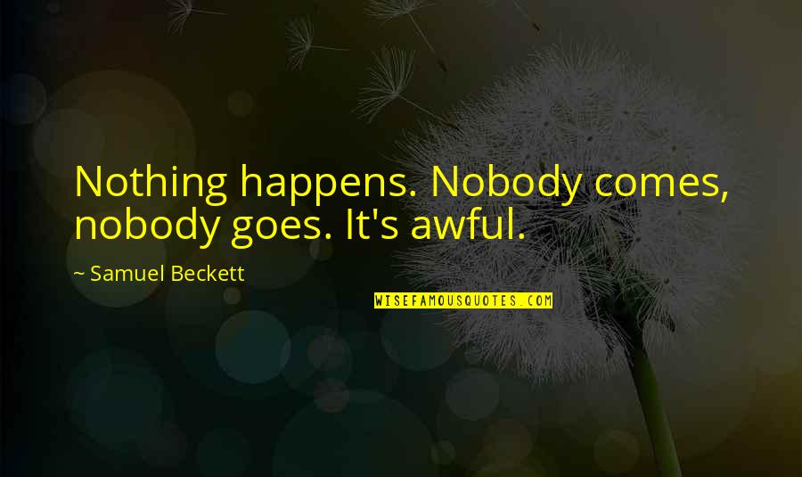 Belated Birthday Wishes And Quotes By Samuel Beckett: Nothing happens. Nobody comes, nobody goes. It's awful.