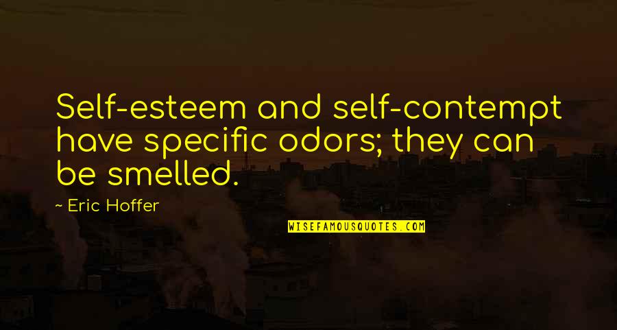 Belated Card Quotes By Eric Hoffer: Self-esteem and self-contempt have specific odors; they can