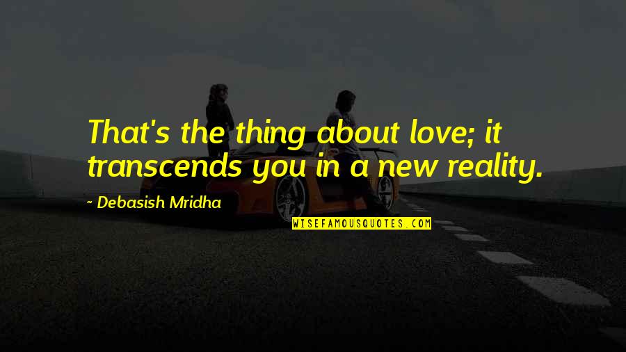 Belated Graduation Quotes By Debasish Mridha: That's the thing about love; it transcends you Belated Graduation Quotes By Debasish Mridha: That's the thing about love; it transcends you