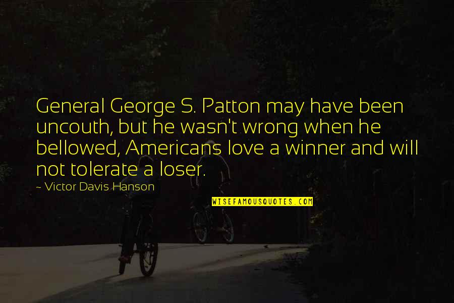 Belated Valentines Quotes By Victor Davis Hanson: General George S. Patton may have been uncouth,