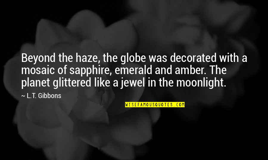 Belaud Land Quotes By L.T. Gibbons: Beyond the haze, the globe was decorated with