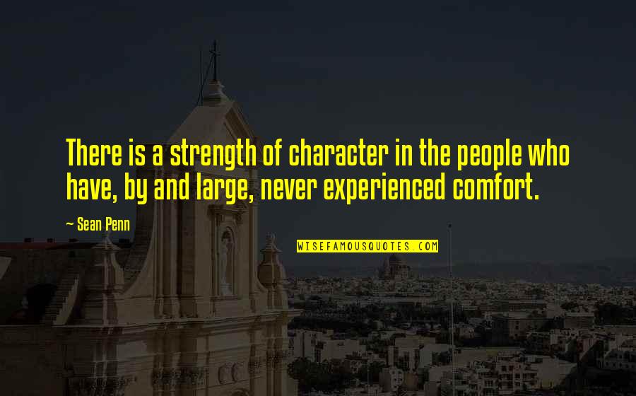 Belaud Land Quotes By Sean Penn: There is a strength of character in the