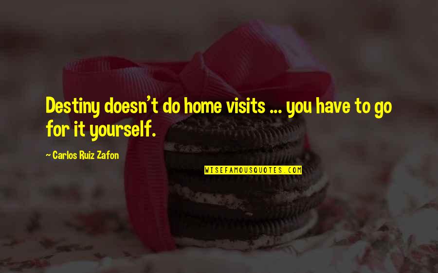 Belauded Quotes By Carlos Ruiz Zafon: Destiny doesn't do home visits ... you have