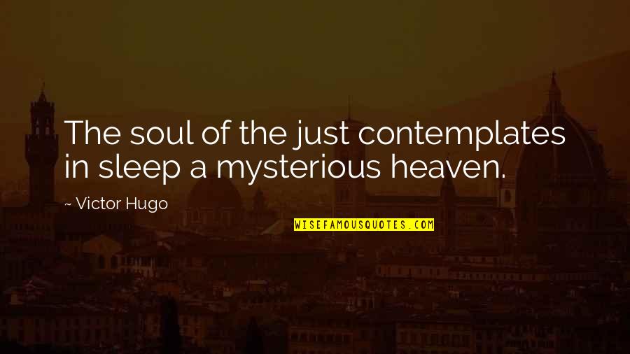 Belauded Quotes By Victor Hugo: The soul of the just contemplates in sleep
