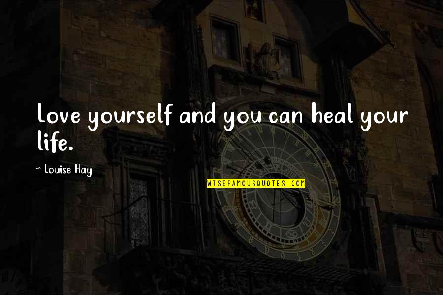 Belauding Quotes By Louise Hay: Love yourself and you can heal your life.