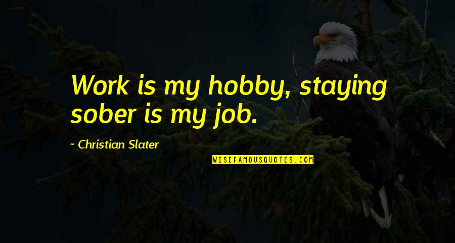 Belayer Quotes By Christian Slater: Work is my hobby, staying sober is my