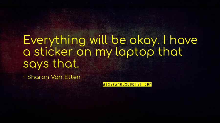 Belayneh Kindie Quotes By Sharon Van Etten: Everything will be okay. I have a sticker