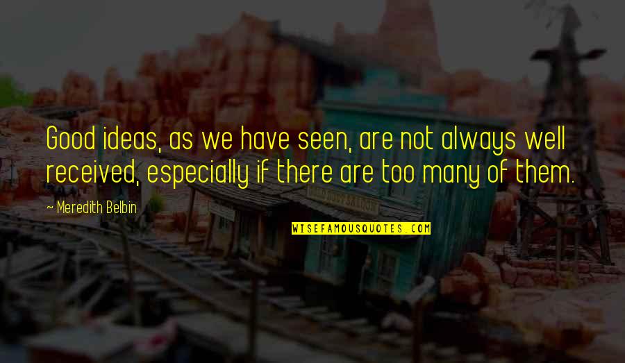 Belbin 9 Quotes By Meredith Belbin: Good ideas, as we have seen, are not