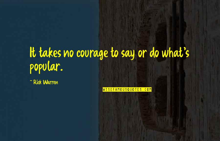 Belbo Quotes By Rick Warren: It takes no courage to say or do