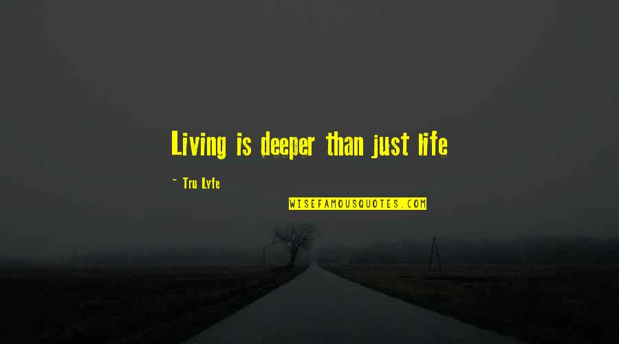 Belbo Quotes By Tru Lyfe: Living is deeper than just life