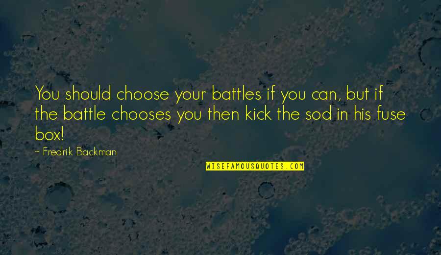 Belboula Quotes By Fredrik Backman: You should choose your battles if you can,