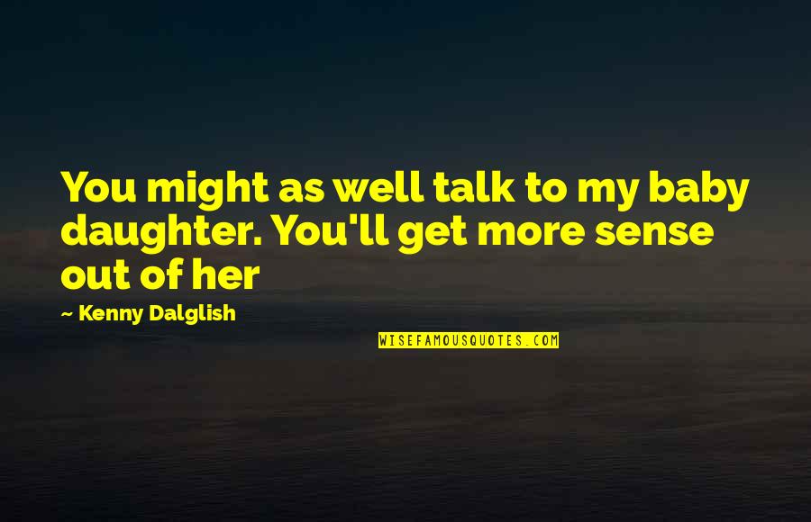 Belcalis Name Quotes By Kenny Dalglish: You might as well talk to my baby
