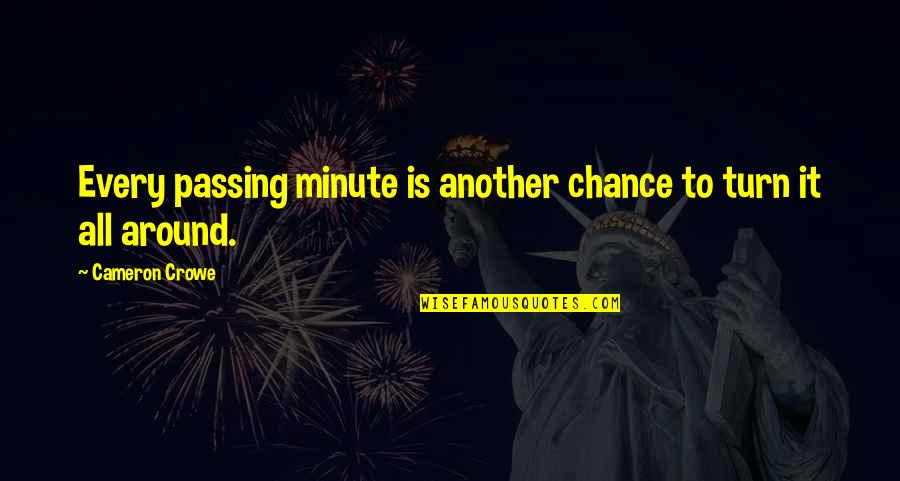 Belcaro Homes Quotes By Cameron Crowe: Every passing minute is another chance to turn Belcaro Homes Quotes By Cameron Crowe: Every passing minute is another chance to turn