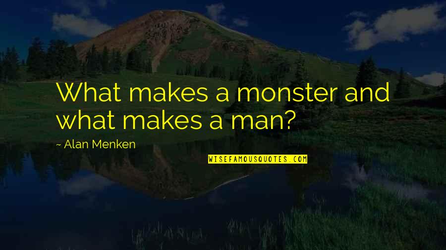 Belcham Sauce Quotes By Alan Menken: What makes a monster and what makes a