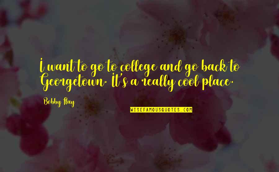 Belcham Sauce Quotes By Bobby Flay: I want to go to college and go