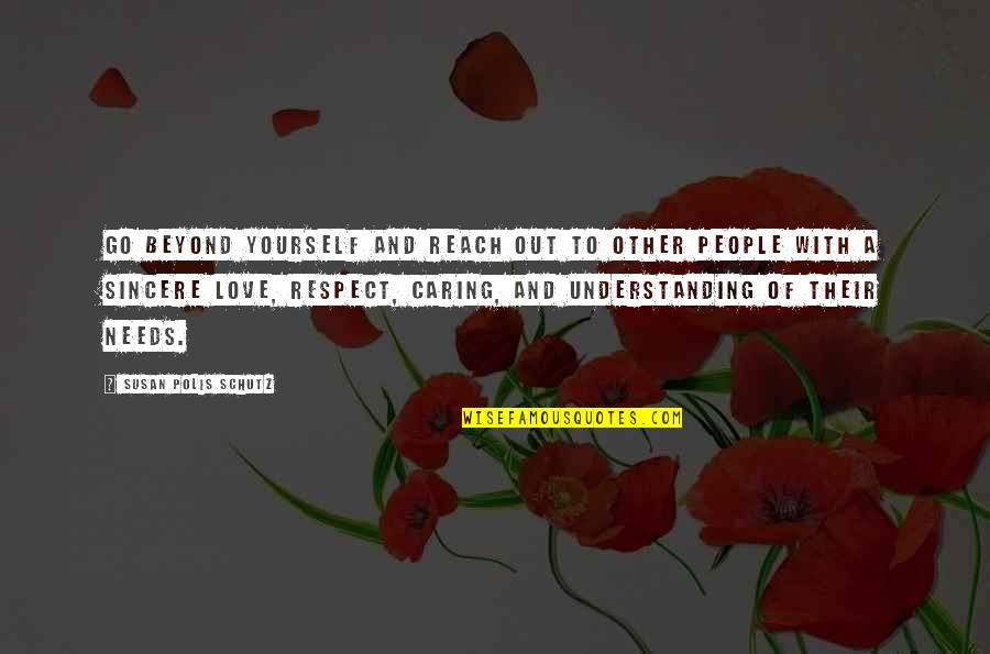 Belcham Sauce Quotes By Susan Polis Schutz: Go beyond yourself and reach out to other