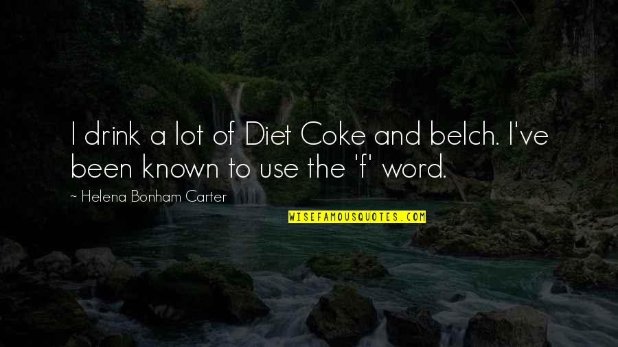 Belch'd Quotes By Helena Bonham Carter: I drink a lot of Diet Coke and