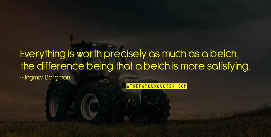 Belch'd Quotes By Ingmar Bergman: Everything is worth precisely as much as a