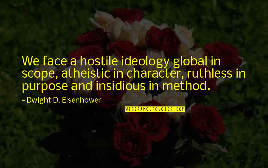 Belched Quotes By Dwight D. Eisenhower: We face a hostile ideology global in scope,