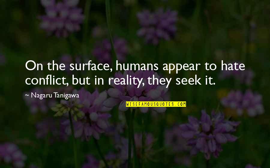 Belched Up Quotes By Nagaru Tanigawa: On the surface, humans appear to hate conflict,