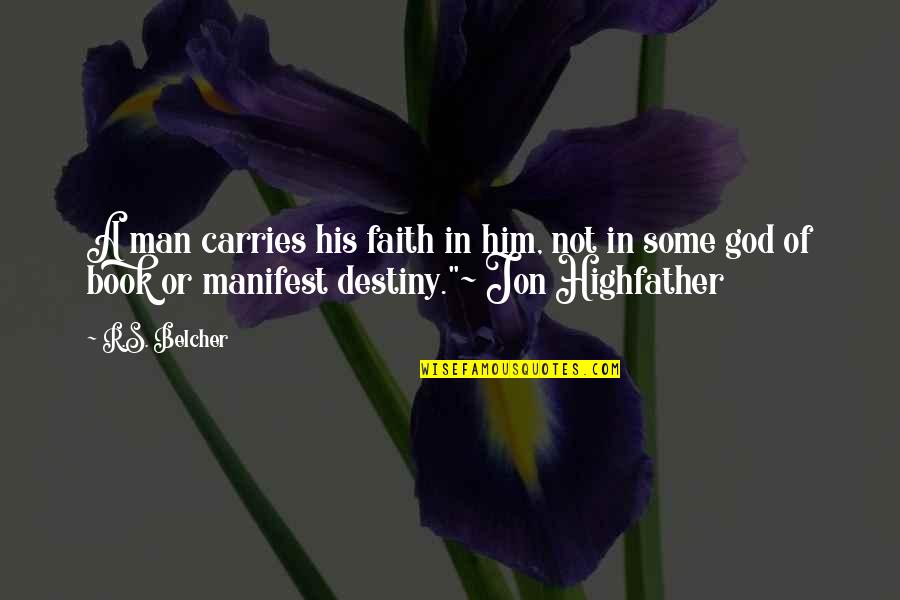 Belcher Quotes By R.S. Belcher: A man carries his faith in him, not Belcher Quotes By R.S. Belcher: A man carries his faith in him, not