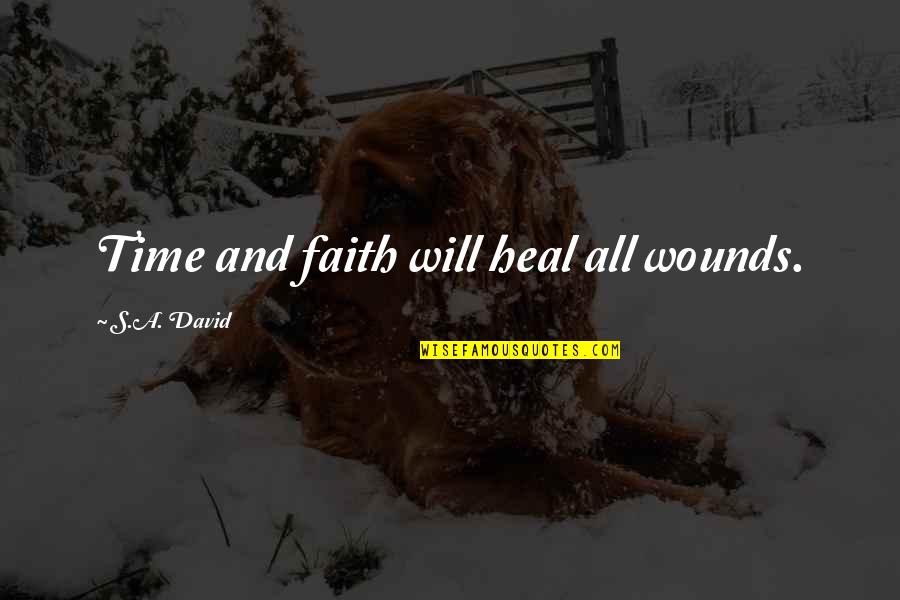 Belcher Quotes By S.A. David: Time and faith will heal all wounds. Belcher Quotes By S.A. David: Time and faith will heal all wounds.