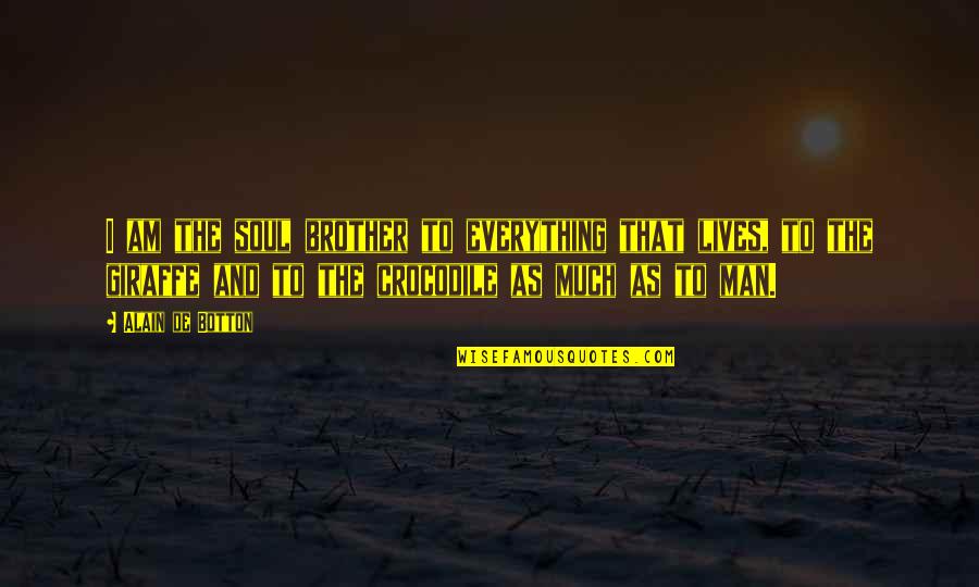 Belches Def Quotes By Alain De Botton: I am the soul brother to everything that