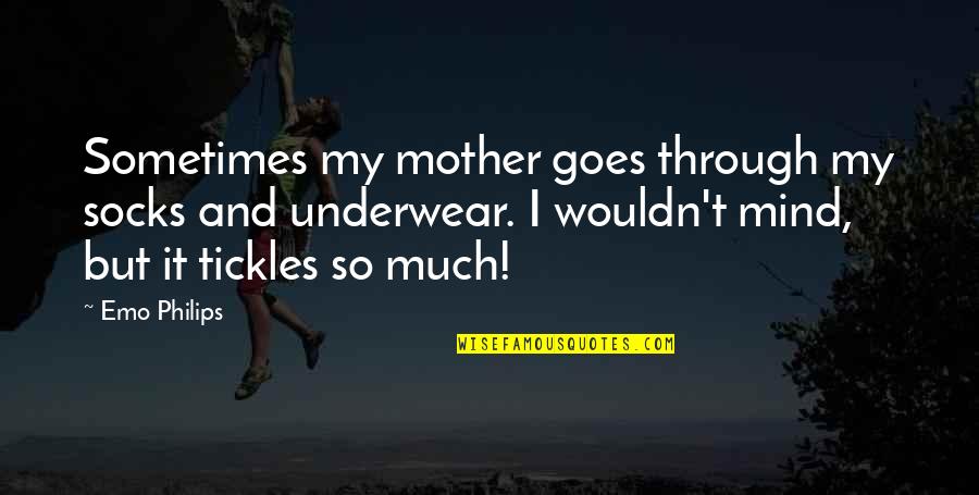 Belches Def Quotes By Emo Philips: Sometimes my mother goes through my socks and