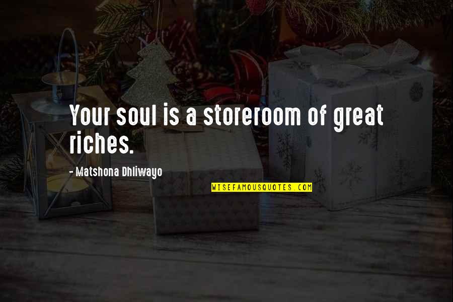 Beldad Quotes By Matshona Dhliwayo: Your soul is a storeroom of great riches.