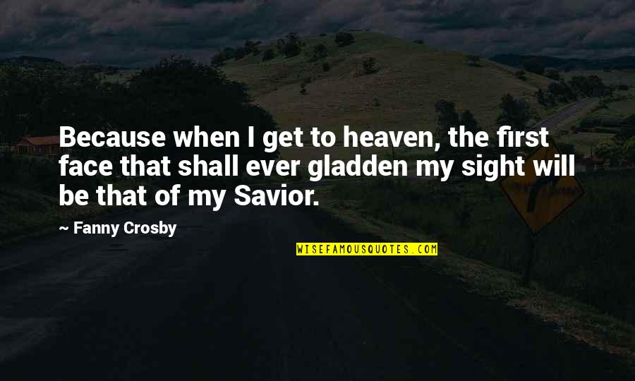 Beldame Def Quotes By Fanny Crosby: Because when I get to heaven, the first