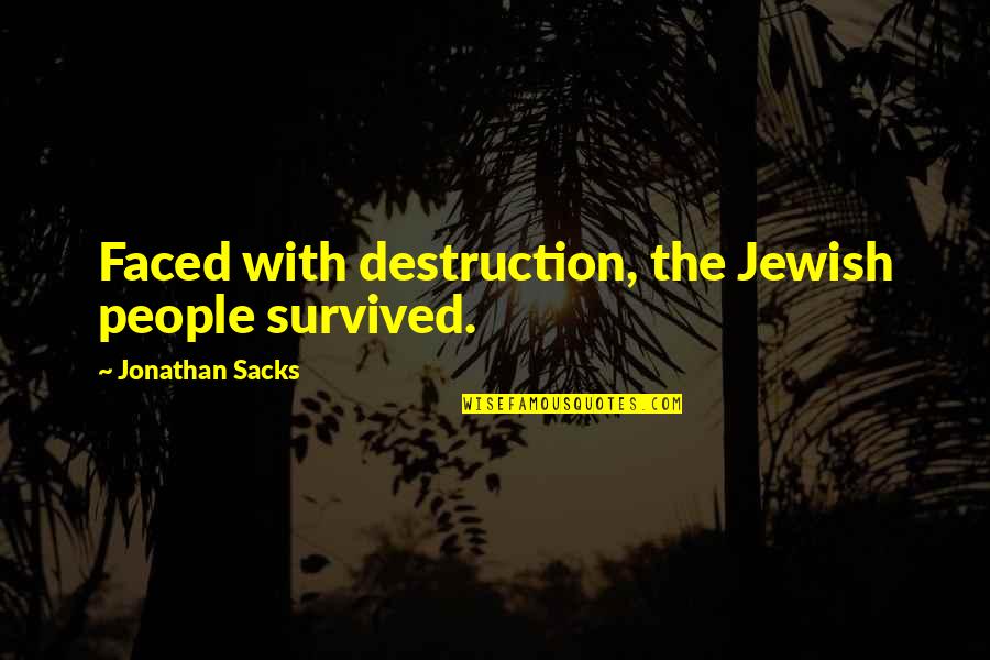 Beldame Def Quotes By Jonathan Sacks: Faced with destruction, the Jewish people survived.